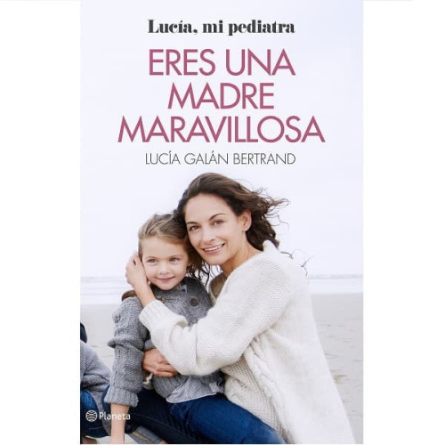 Eres una Madre Maravillosa.  Lucía Galán Bertrand
