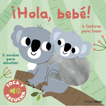 ¡Hola, bebé! . Colección Toca y escucha.Timunmas