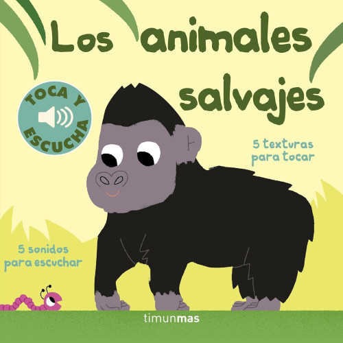 Los animales salvajes. Colección Toca y escucha.Timunnas